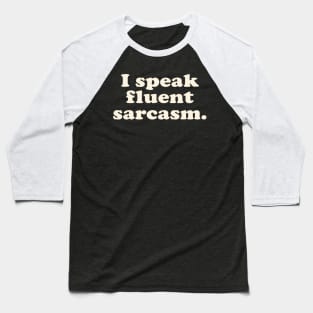 I speak Fluent Sarcasm Baseball T-Shirt